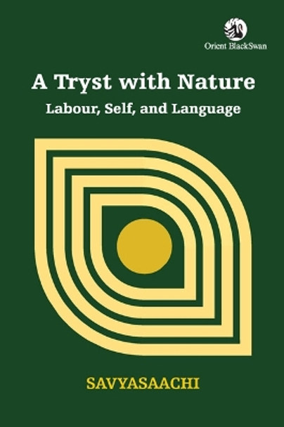 A Tryst with Nature: Labour, Self, and Language by Savyasaachi 9789354424557