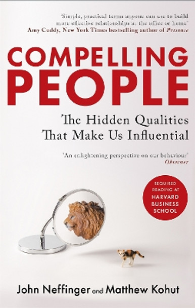 Compelling People: The Hidden Qualities That Make Us Influential by John Neffinger 9780349404875