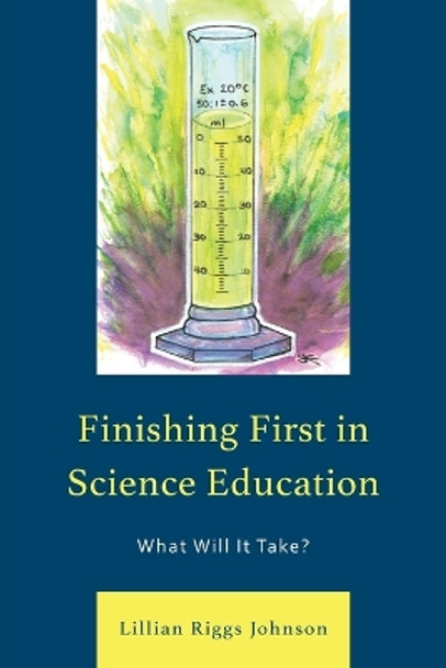 Finishing First in Science Education: What Will It Take? by Lillian Riggs Johnson 9781475800784