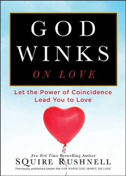 God Winks on Love: Let the Power of Coincidence Lead You to Love by Squire D. Rushnell 9780743492942