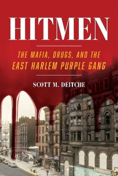 Hitmen: The Mafia, Drugs, and the East Harlem Purple Gang by Scott M Deitche 9781538196946