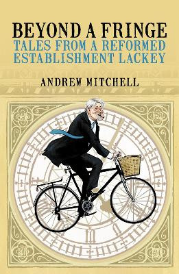 Beyond A Fringe: Tales from a reformed Establishment lackey: 2021 Andrew Mitchell 9781785906985
