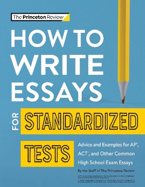 How to Write Essays for Standardized Tests: Tips, Techniques & Samples for Sat, ACT & AP Exam Essays by The Princeton Review 9780525571537