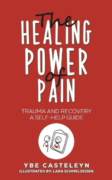 The Healing Power of Pain: Trauma and Recovery: A Self-Help Guide by Ybe Casteleyn 9781035840366