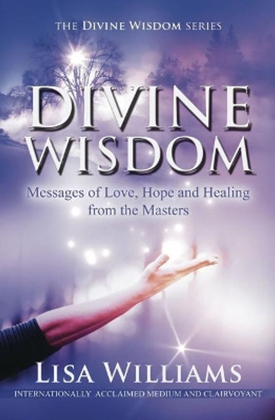 Divine Wisdom: Messages of Love, Hope and Healing from the Masters by Lisa Williams 9780648245575