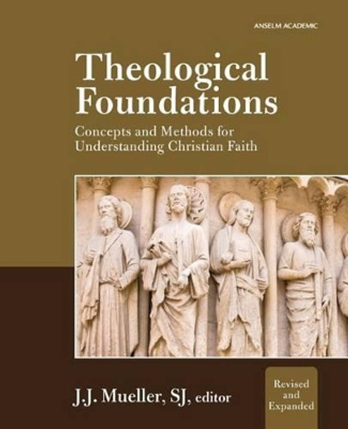 Theological Foundations: Concepts and Methods for Understanding Christian Faith by J J Mueller Sj 9781599821016