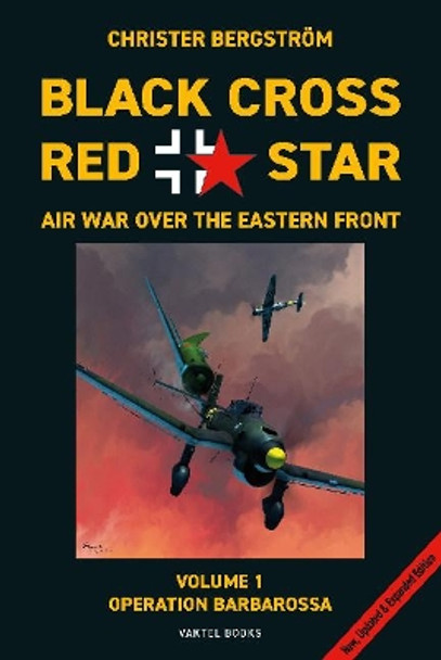 Black Cross Red Star -- Air War Over the Eastern Front, Volume 1: Barbarossa by Christer Bergstrom 9789188441683
