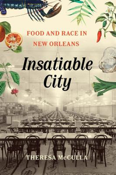 Insatiable City: Food and Race in New Orleans by Theresa McCulla 9780226833804