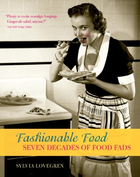 Fashionable Food: Seven Decades of Food Fads by Sylvia Lovegren 9780226494074