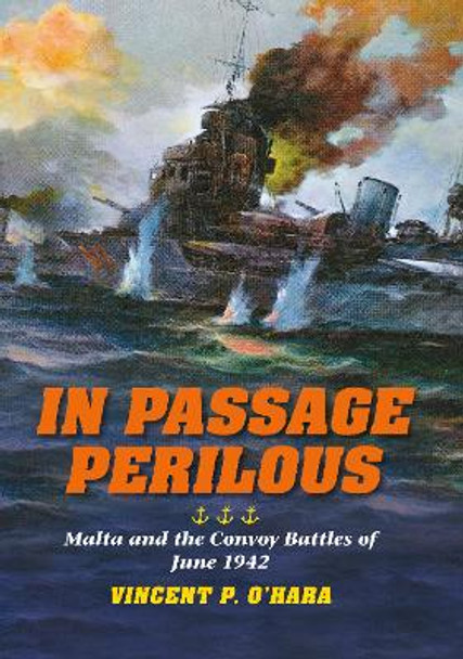 In Passage Perilous: Malta and the Convoy Battles of June 1942 by Vincent P. O'Hara 9780253006035