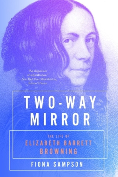 Two-Way Mirror: The Life of Elizabeth Barrett Browning by Fiona Sampson 9781324074649