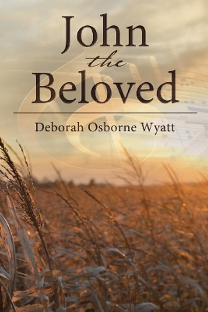 John the Beloved by Deborah Wyatt 9781400326440