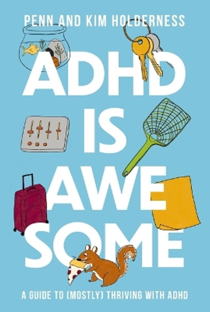 ADHD is Awesome: A Guide To (Mostly) Thriving With ADHD by Penn Holderness 9781400338610