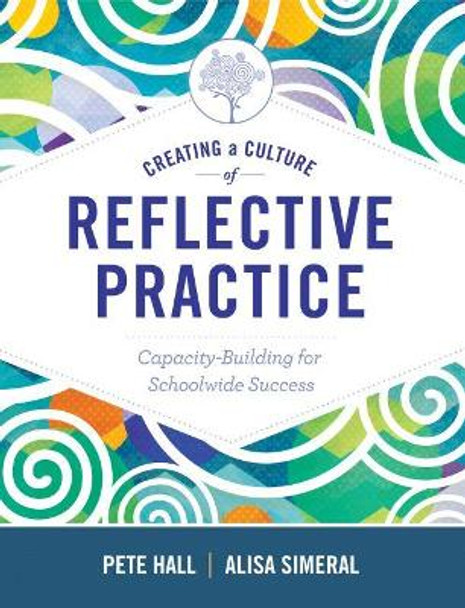 Creating a Culture of Reflective Practice: Building Capacity for Schoolwide Success by Pete Hall 9781416624448