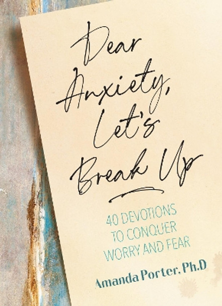 Dear Anxiety, Let's Break Up: 40 Devotions to Conquer Worry and Fear by Amanda Porter 9781424562541