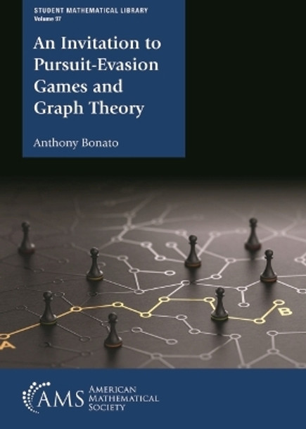 An Invitation to Pursuit-Evasion Games and Graph Theory by Anthony Bonato 9781470467630