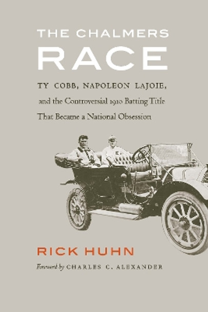 The Chalmers Race: Ty Cobb, Napoleon Lajoie, and the Controversial 1910 Batting Title That Became a National Obsession by Rick Huhn 9781496229380