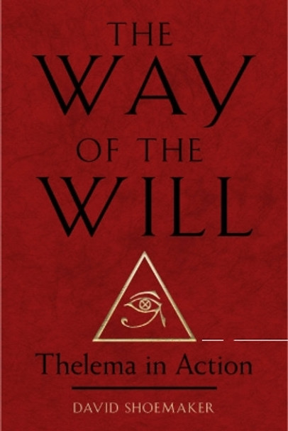 The Way of Will: Thelema in Action by David Shoemaker 9781578638260