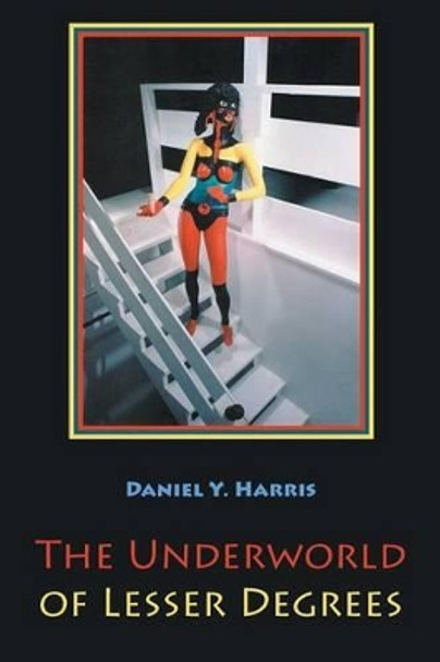 The Underworld of Lesser Degrees by Daniel Y Harris 9781630450007