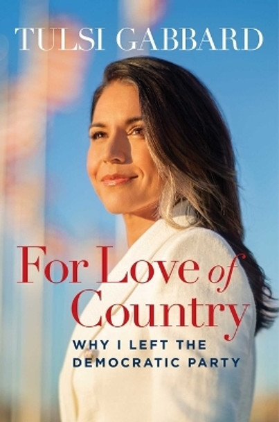 For Love of Country: Leave the Democrat Party Behind by Tulsi Gabbard 9781684514854