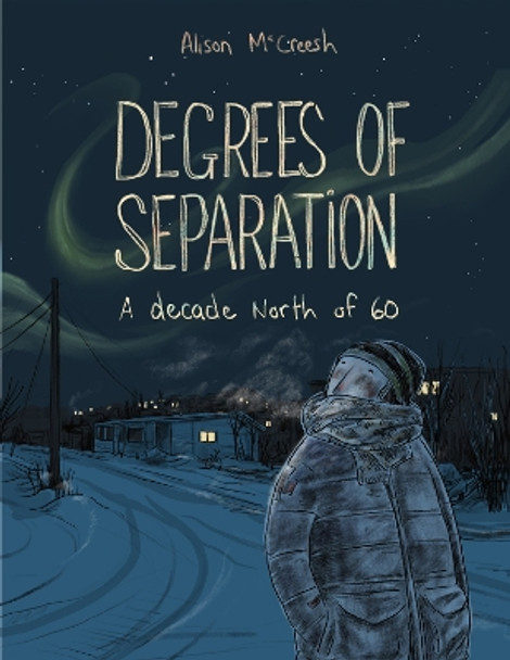 Degrees of Separation: A Decade North of 60 by Alison McCreesh 9781772620931