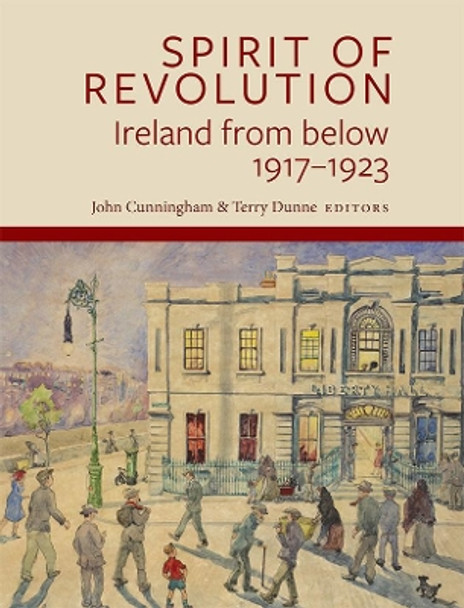 Spirit of Revolution: Ireland from Below, 1917-1923 by John Cunningham 9781801510387