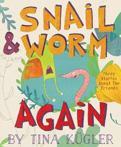 Snail and Worm Again: Three Stories about Two Friends by Tina Kugler