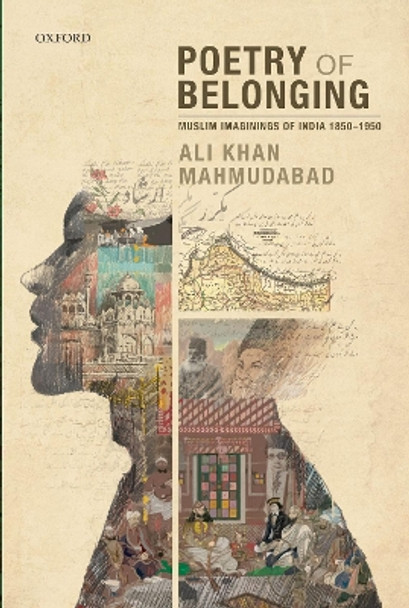 Poetry of Belonging: Muslims Imaginings of India 1850-1950 by Dr Ali Khan Mahmudabad 9780190121013