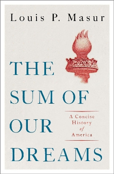 The Sum of Our Dreams: A History of America by Louis Masur 9780190692575