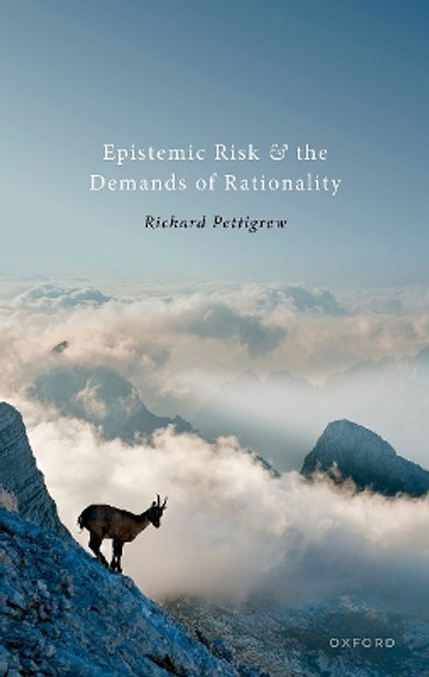 Epistemic Risk and the Demands of Rationality by Richard Pettigrew 9780192864352