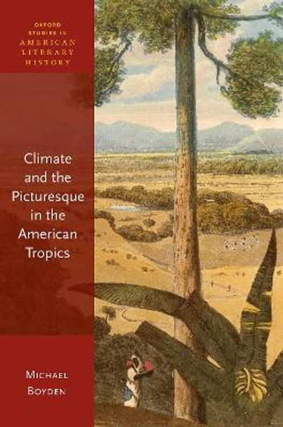 Climate and the Picturesque in the American Tropics by Michael Boyden 9780192868305