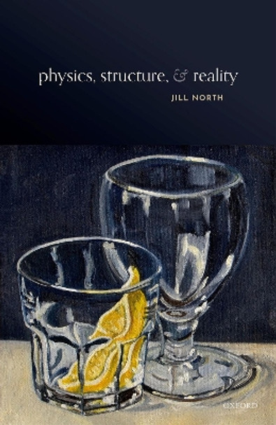 Physics, Structure, and Reality by Jill North 9780192894106