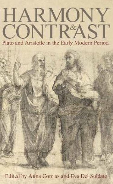 Harmony and Contrast: Plato and Aristotle in the Early Modern Period by Anna Corrias 9780197267295
