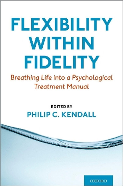 Flexibility within Fidelity: Breathing Life into a Psychological Treatment Manual by Philip C. Kendall 9780197552155 Flexibility within Fidelity: Breathing Life into a Psychological Treatment Manual by Philip C. Kendall 9780197552155