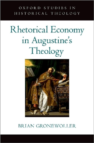 Rhetorical Economy in Augustine's Theology by Brian Gronewoller 9780197566558