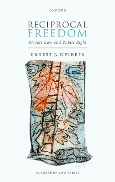 Reciprical Freedom: Private Law and Public Right by Ernest J. Weinrib 9780198754183