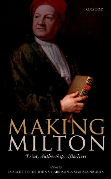 Making Milton: Print, Authorship, Afterlives by Emma Depledge 9780198821892