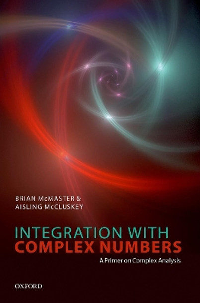 Integration with Complex Numbers: A Primer on Complex Analysis by Brian McMaster 9780192846075