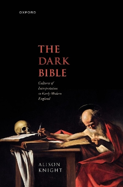 The Dark Bible: Cultures of Interpretation in Early Modern England by Alison Knight 9780192896322