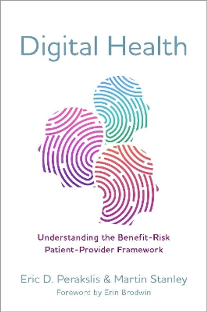 Digital Health: Understanding the Benefit-Risk Patient-Provider Framework by Eric D. Perakslis 9780197503133