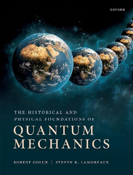 The Historical and Physical Foundations of Quantum Mechanics by Robert Golub 9780198822189