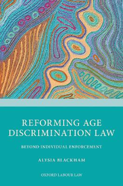 Reforming Age Discrimination Law: Beyond Individual Enforcement by Alysia Blackham 9780198859284