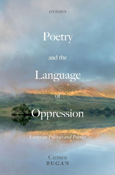 Poetry and the Language of Oppression by Carmen Bugan 9780198868323