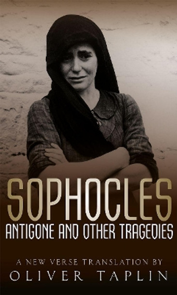 Sophocles: Antigone and other Tragedies: Antigone, Deianeira, Electra by Oliver Taplin 9780199286249