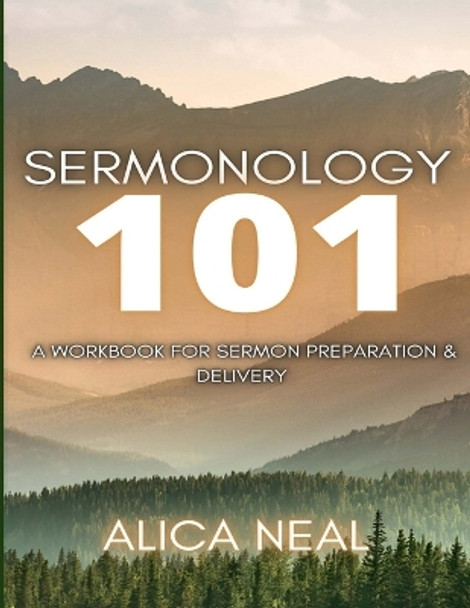 Sermonology 101: A Workbook for Sermon Preparation & Delivery by Alica Neal 9781329398122