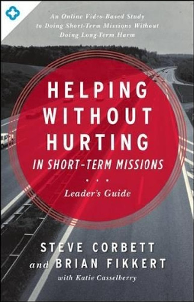 Helping Without Hurting In Short-Term Missions by Steve Corbett 9780802412294