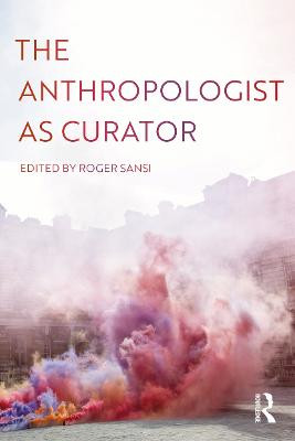 The Anthropologist as Curator Roger Sansi 9781350081901