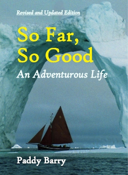 So Far, So Good: An Adventurous Life by Paddy Barry 9781916099845