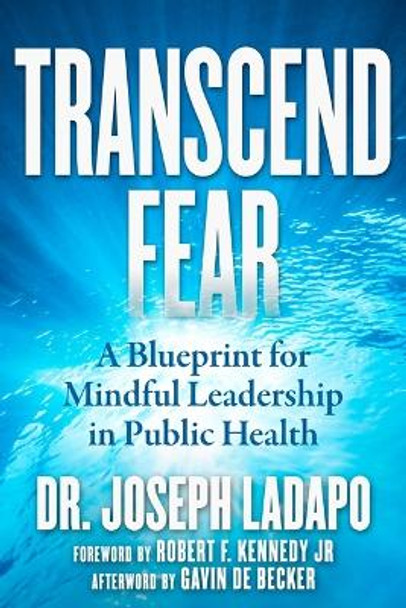 Transcend Fear: A Blueprint for Mindful Leadership in Public Health by Joseph Ladapo 9781510774711