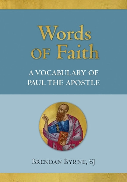 Words of Faith: A Vocabulary of Paul the Apostle by Brendan J. Byrne 9780809106691